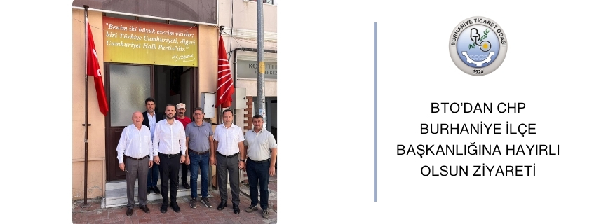 BTO’DAN CHP BURHANİYE İLÇE BAŞKANLIĞINA HAYIRLI OLSUN ZİYARETİ